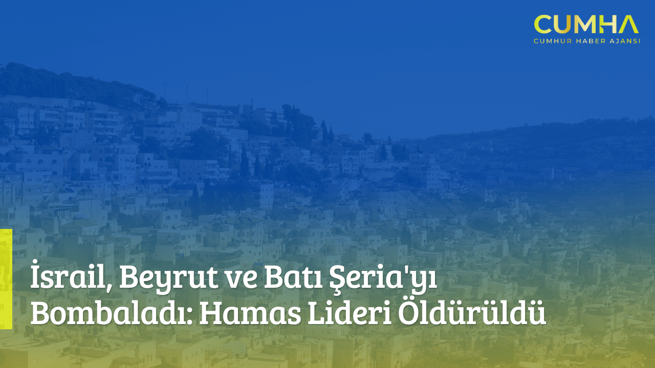 İsrail, Beyrut ve Batı Şeria'yı Bombaladı: Hamas Lideri Öldürüldü