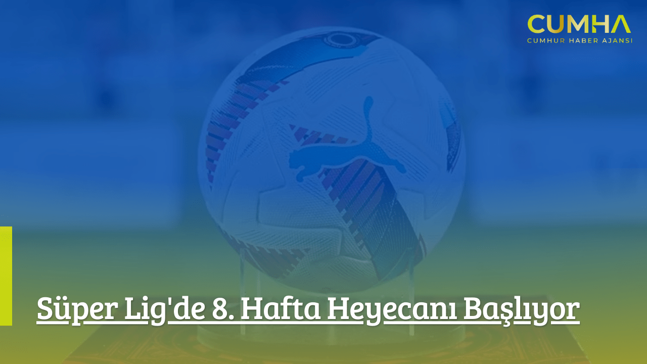 Süper Lig'de 8. Hafta Heyecanı Başlıyor