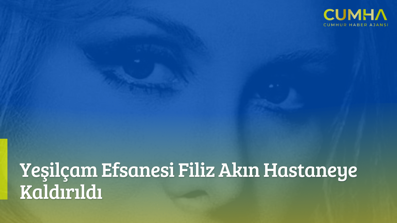 Yeşilçam Efsanesi Filiz Akın Hastaneye Kaldırıldı