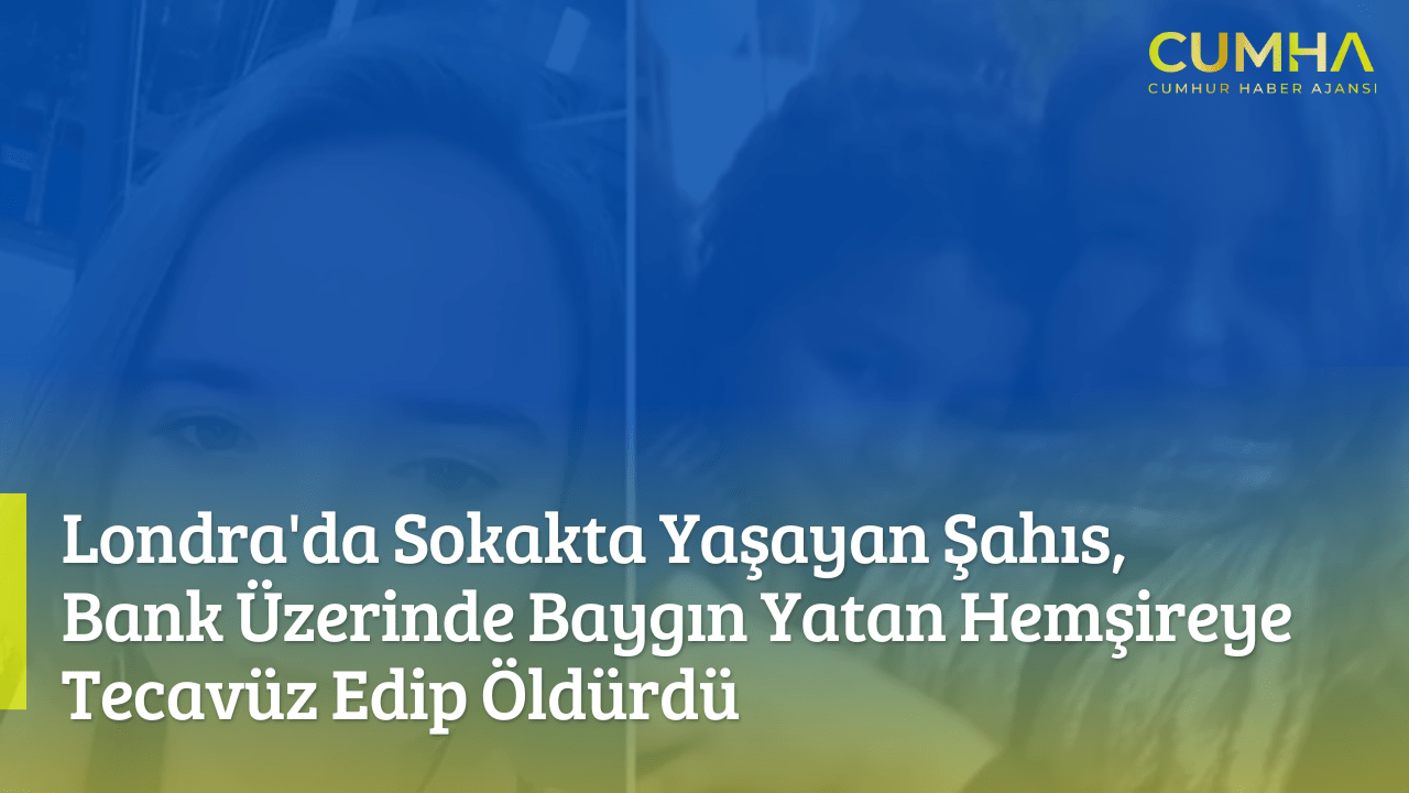 Londra'da Sokakta Yaşayan Şahıs, Bank Üzerinde Baygın Yatan Hemşireye Tecavüz Edip Öldürdü