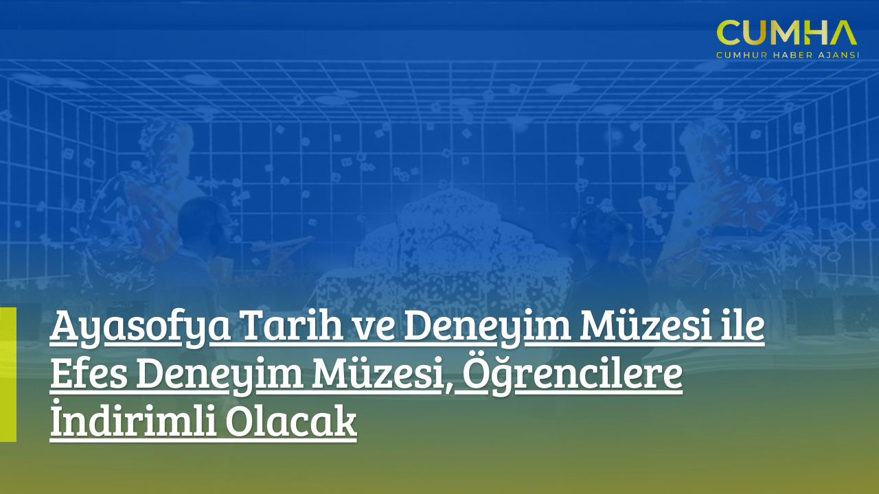 Ayasofya Tarih ve Deneyim Müzesi ile Efes Deneyim Müzesi, Öğrencilere İndirimli Olacak