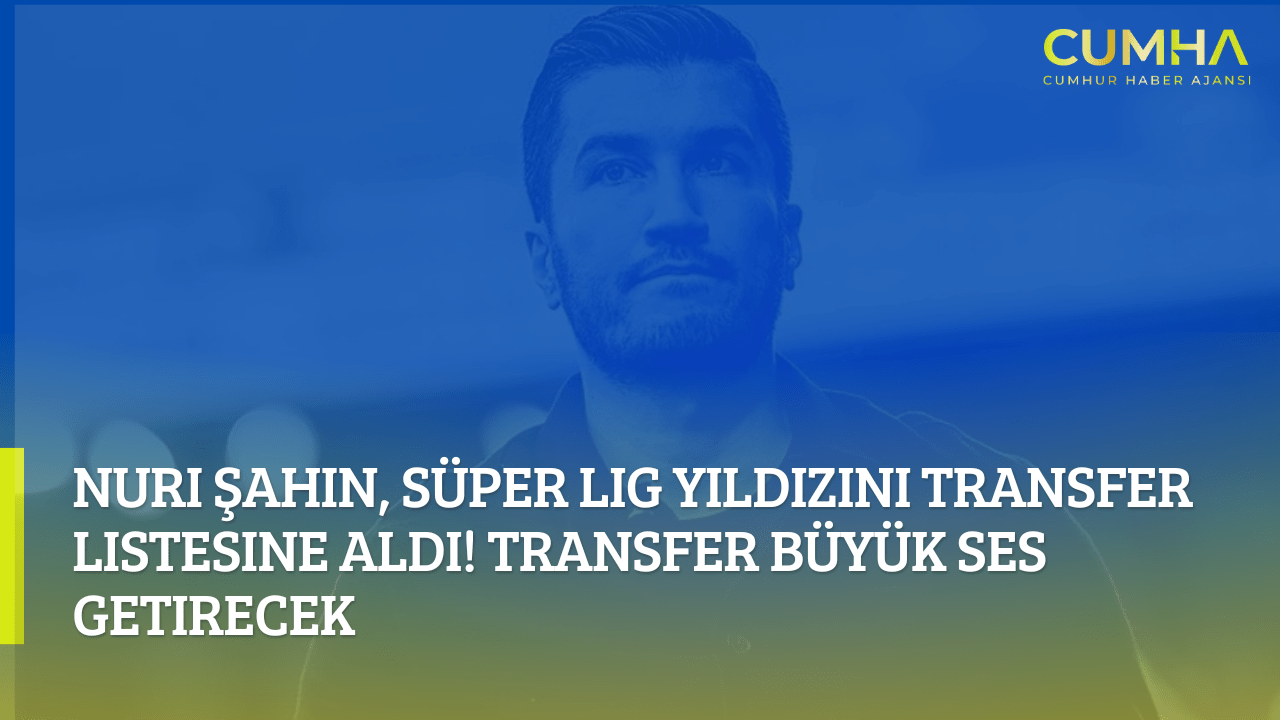 Nuri Şahin, Süper Lig Yıldızını Transfer Listesine Aldı! Transfer Büyük Ses Getirecek