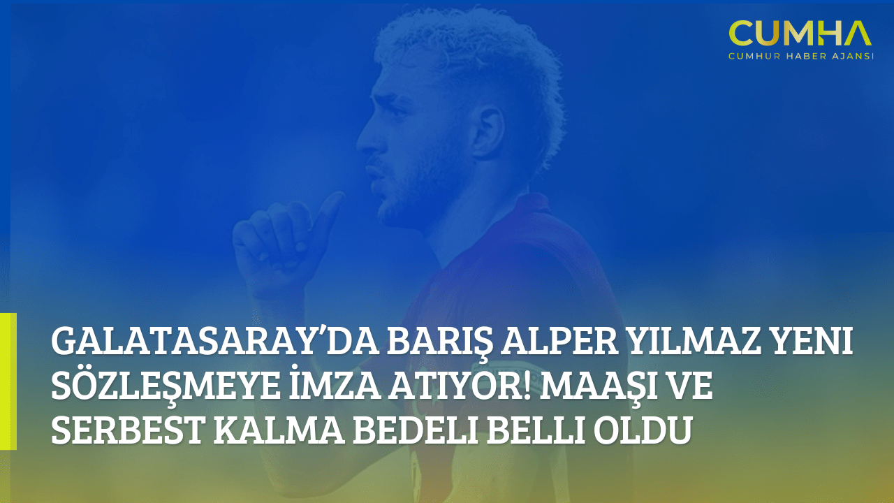 Galatasaray’da Barış Alper Yılmaz Yeni Sözleşmeye İmza Atıyor! Maaşı ve Serbest Kalma Bedeli Belli Oldu