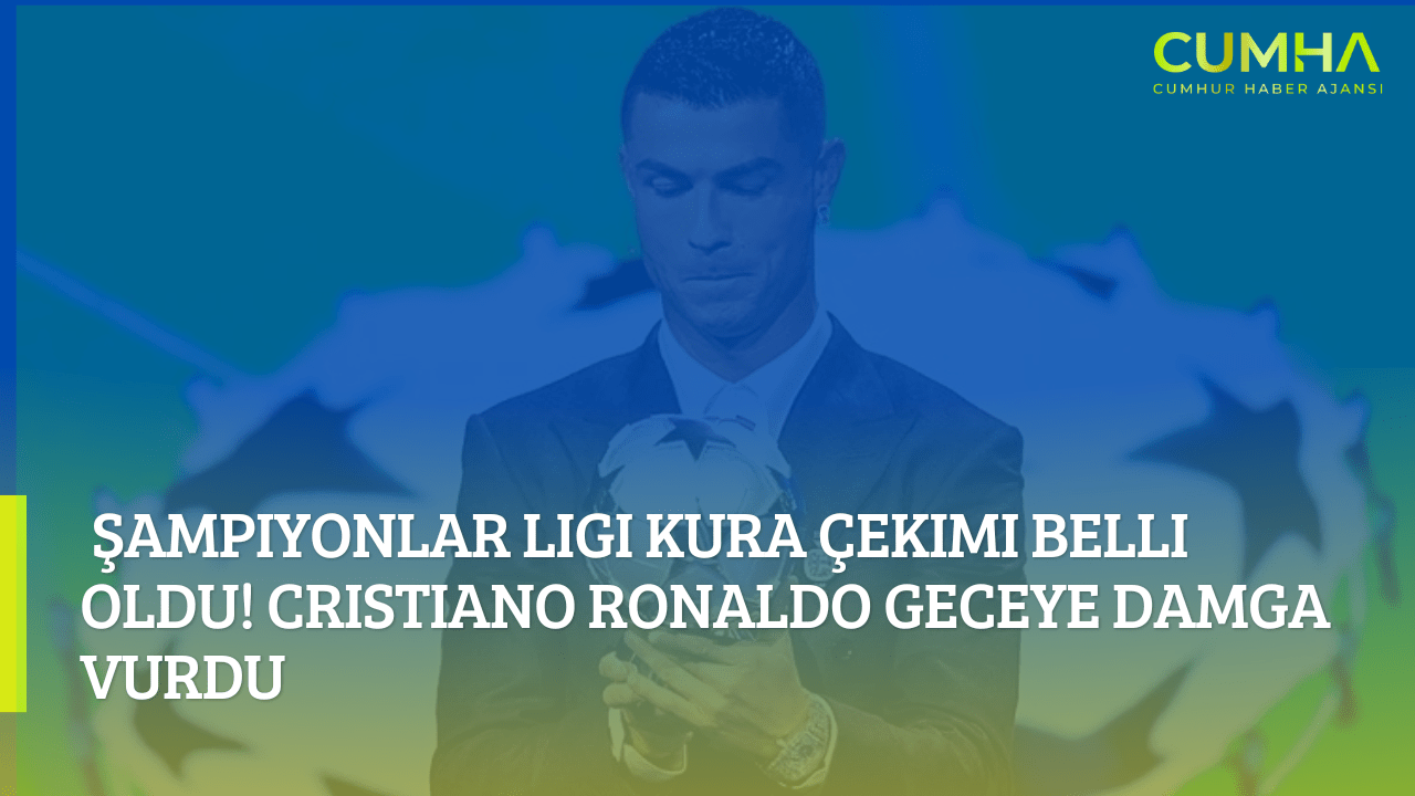 Şampiyonlar Ligi Kura Çekimi Belli Oldu! Cristiano Ronaldo Geceye Damga Vurdu
