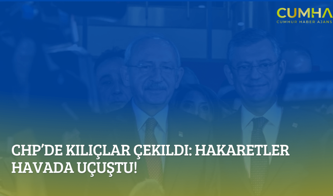 CHP’de Kılıçlar Çekildi: Hakaretler Havada Uçuştu!