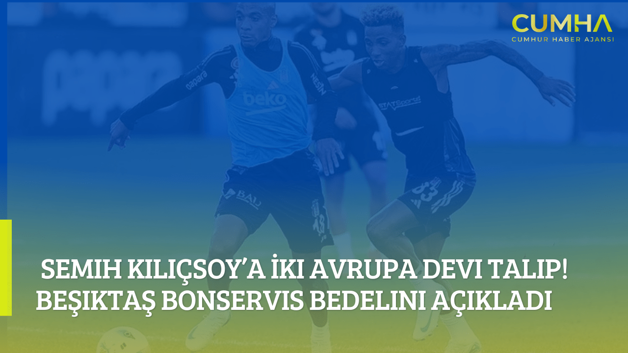 Semih Kılıçsoy’a İki Avrupa Devi Talip! Beşiktaş Bonservis Bedelini Açıkladı