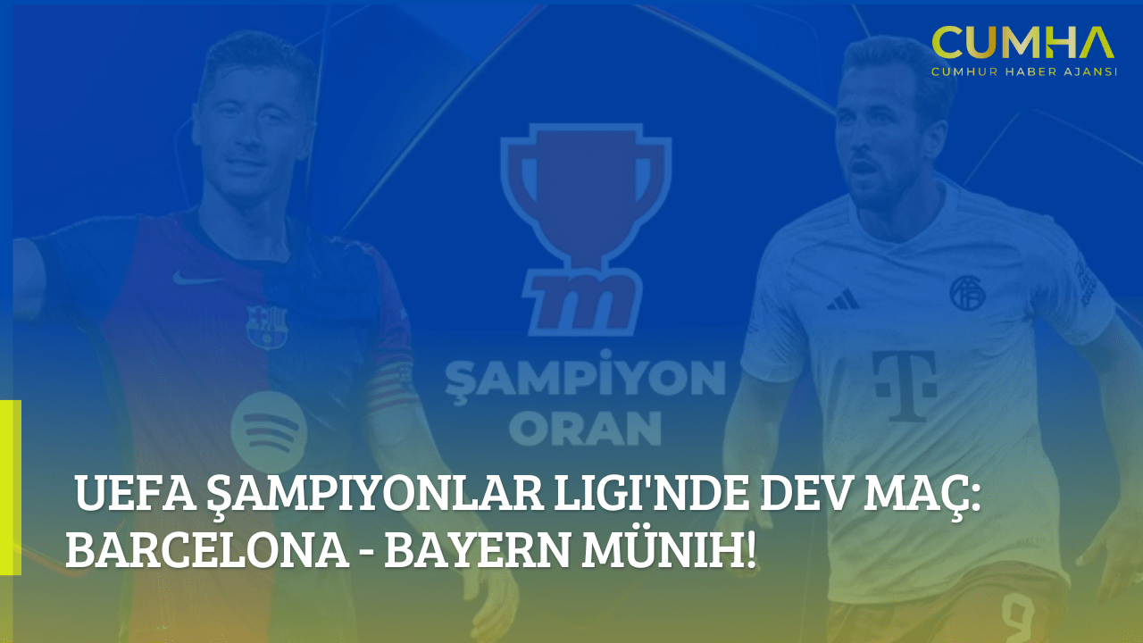 UEFA Şampiyonlar Ligi'nde Dev Maç: Barcelona - Bayern Münih!