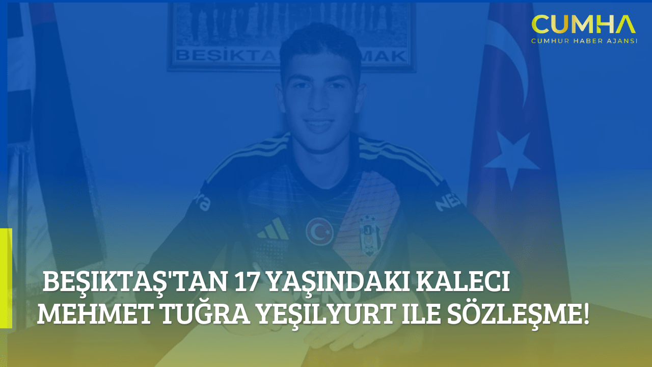 Beşiktaş'tan 17 Yaşındaki Kaleci Mehmet Tuğra Yeşilyurt ile Sözleşme!