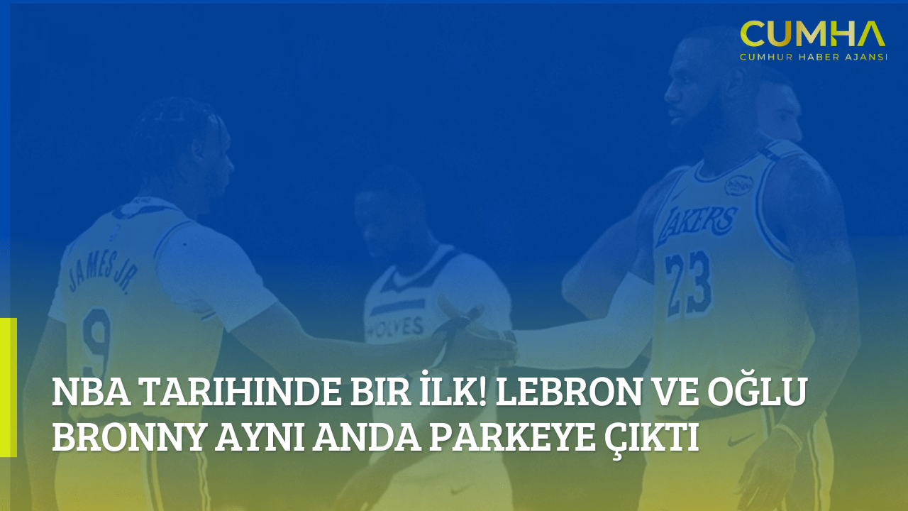 NBA Tarihinde Bir İlk! LeBron ve Oğlu Bronny Aynı Anda Parkeye Çıktı