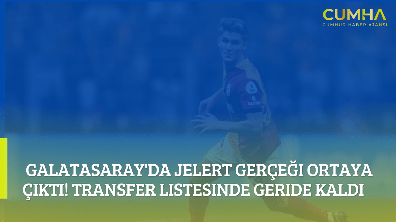Galatasaray'da Jelert Gerçeği Ortaya Çıktı! Transfer Listesinde Geride Kaldı