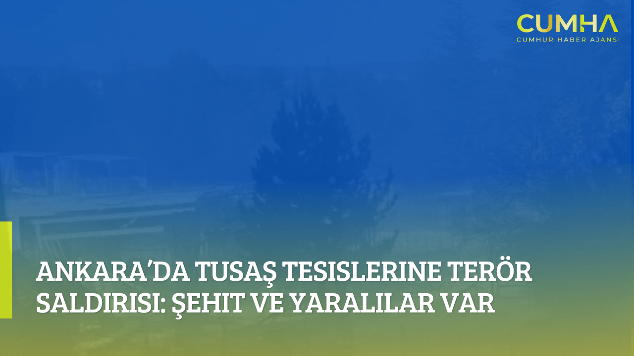Ankara’da TUSAŞ Tesislerine Terör Saldırısı: Şehit ve Yaralılar Var