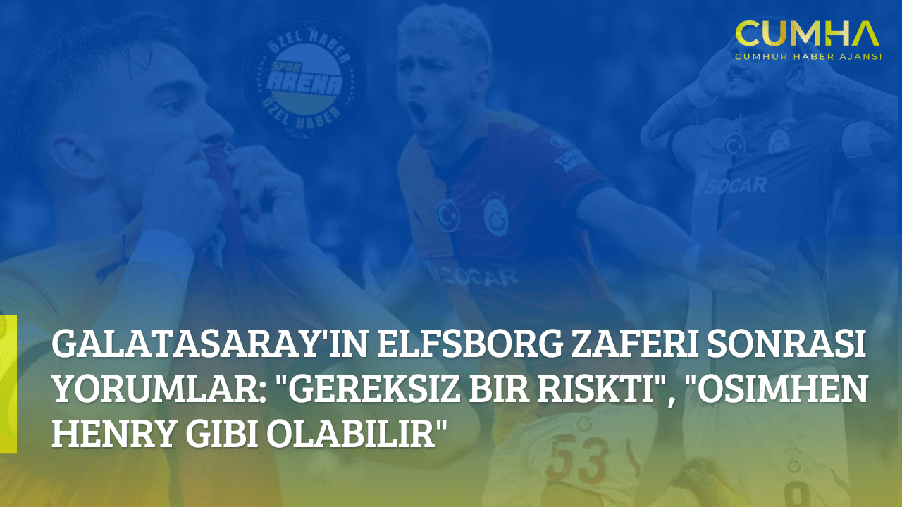 Galatasaray'ın Elfsborg Zaferi Sonrası Yorumlar: "Gereksiz Bir Riskti", "Osimhen Henry Gibi Olabilir"