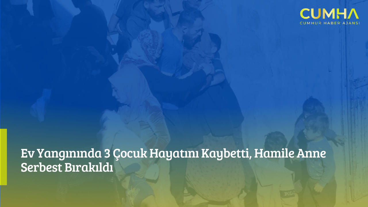 Ev Yangınında 3 Çocuk Hayatını Kaybetti, Hamile Anne Serbest Bırakıldı