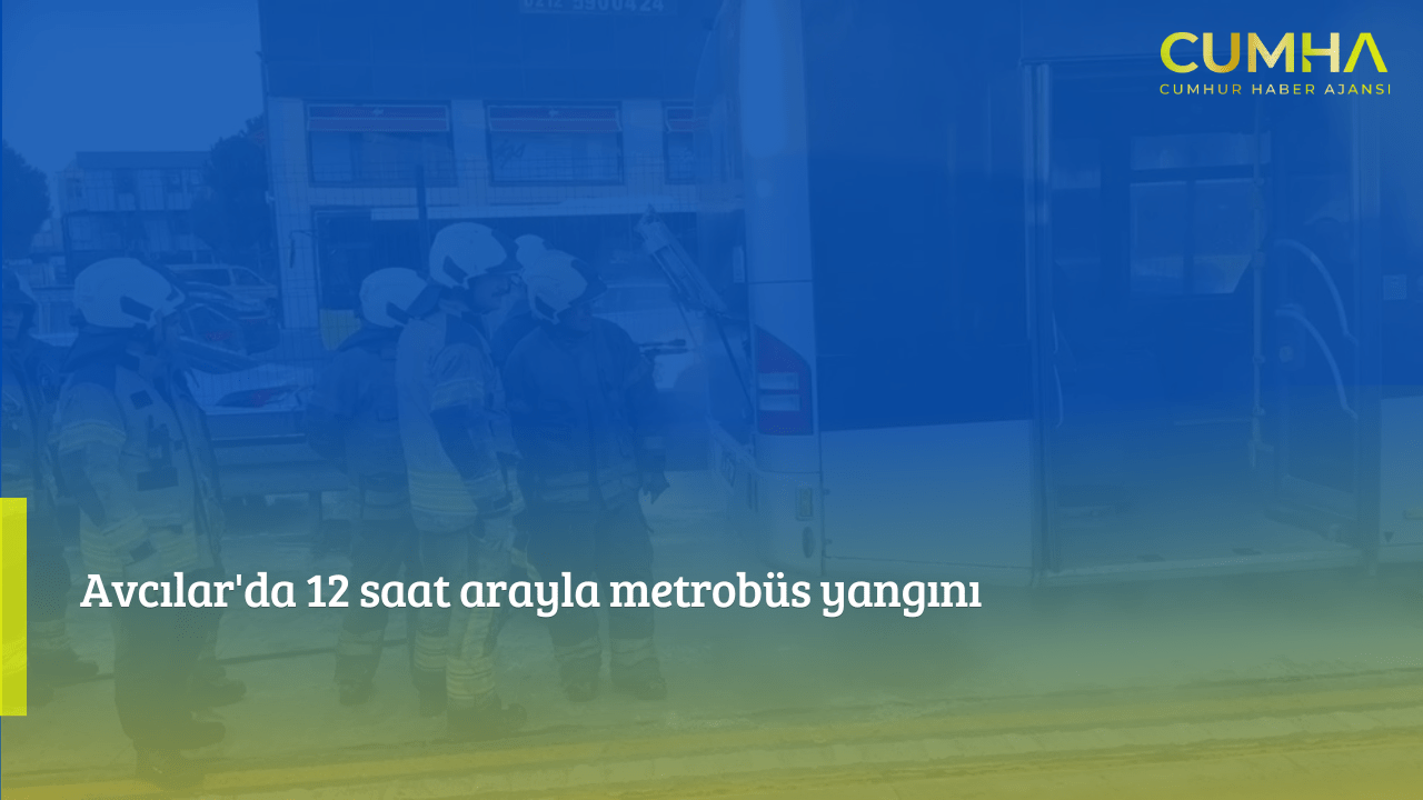 Avcılar'da 12 saat arayla metrobüs yangını