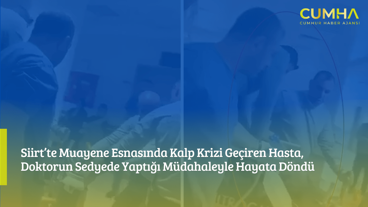Siirt’te Muayene Esnasında Kalp Krizi Geçiren Hasta, Doktorun Sedyede Yaptığı Müdahaleyle Hayata Döndü