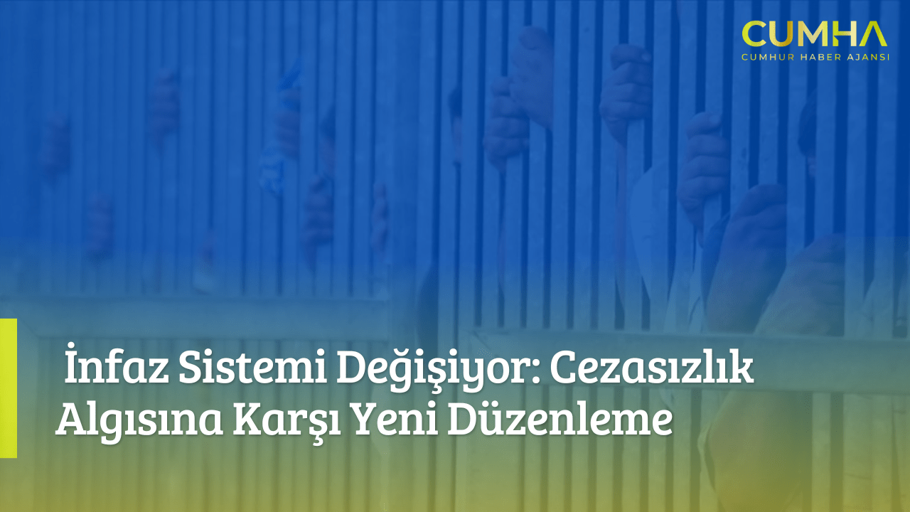 İnfaz Sistemi Değişiyor: Cezasızlık Algısına Karşı Yeni Düzenleme