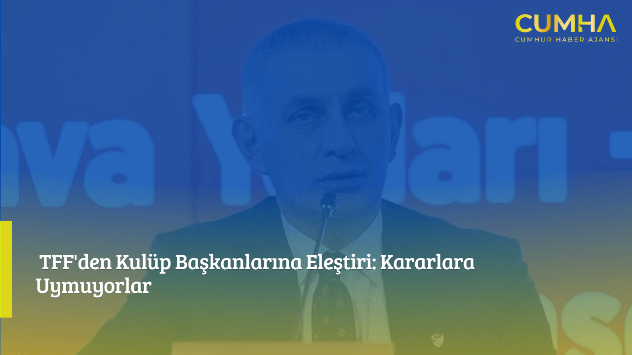 TFF'den Kulüp Başkanlarına Eleştiri: Kararlara Uymuyorlar