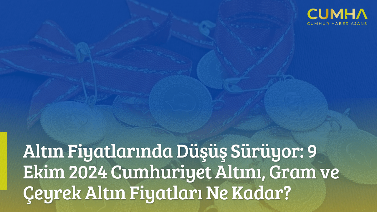 Altın Fiyatlarında Düşüş Sürüyor: 9 Ekim 2024 Cumhuriyet Altını, Gram ve Çeyrek Altın Fiyatları Ne Kadar?