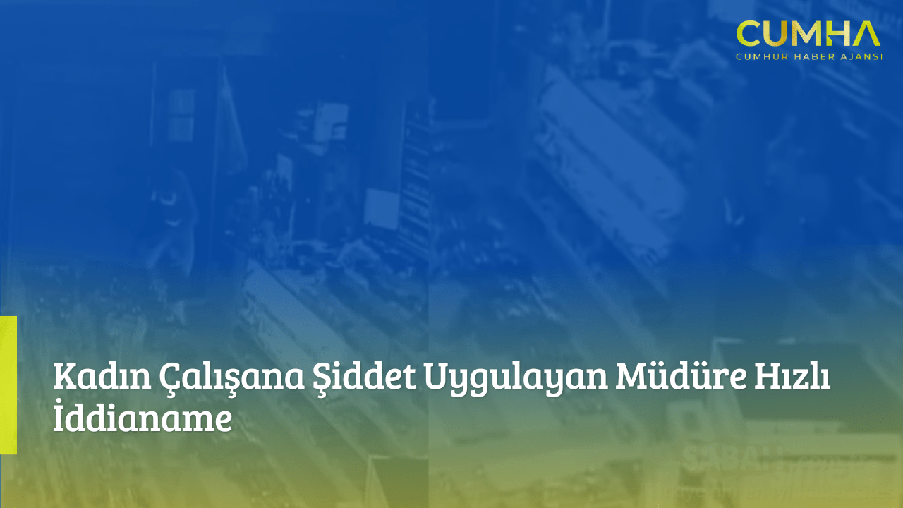 Kadın Çalışana Şiddet Uygulayan Müdüre Hızlı İddianame