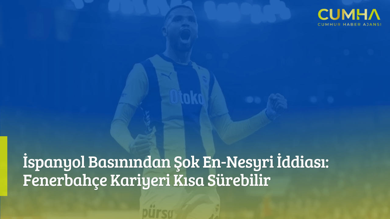 İspanyol Basınından Şok En-Nesyri İddiası: Fenerbahçe Kariyeri Kısa Sürebilir