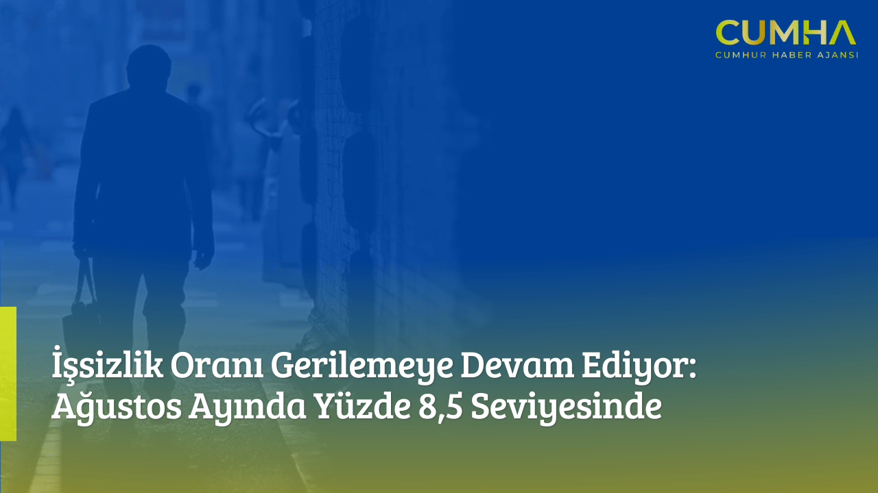 İşsizlik Oranı Gerilemeye Devam Ediyor: Ağustos Ayında Yüzde 8,5 Seviyesinde
