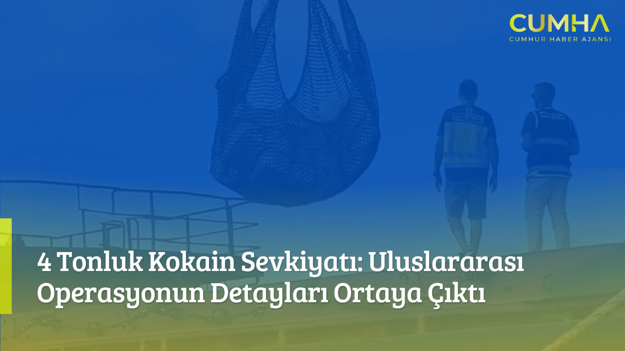 4 Tonluk Kokain Sevkiyatı: Uluslararası Operasyonun Detayları Ortaya Çıktı