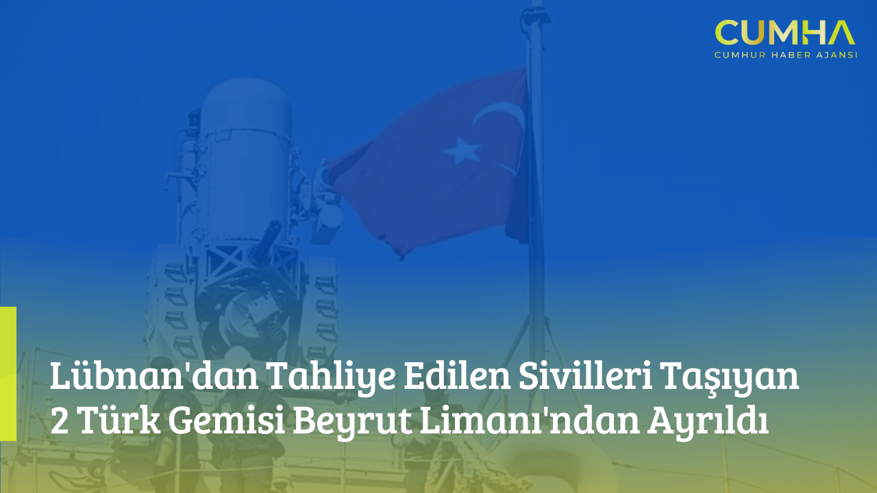 Lübnan'dan Tahliye Edilen Sivilleri Taşıyan 2 Türk Gemisi Beyrut Limanı'ndan Ayrıldı