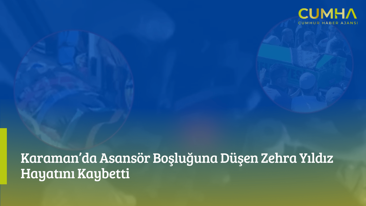 Karaman’da Asansör Boşluğuna Düşen Zehra Yıldız Hayatını Kaybetti
