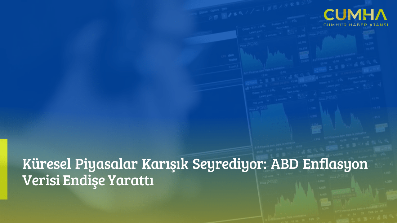 Küresel Piyasalar Karışık Seyrediyor: ABD Enflasyon Verisi Endişe Yarattı