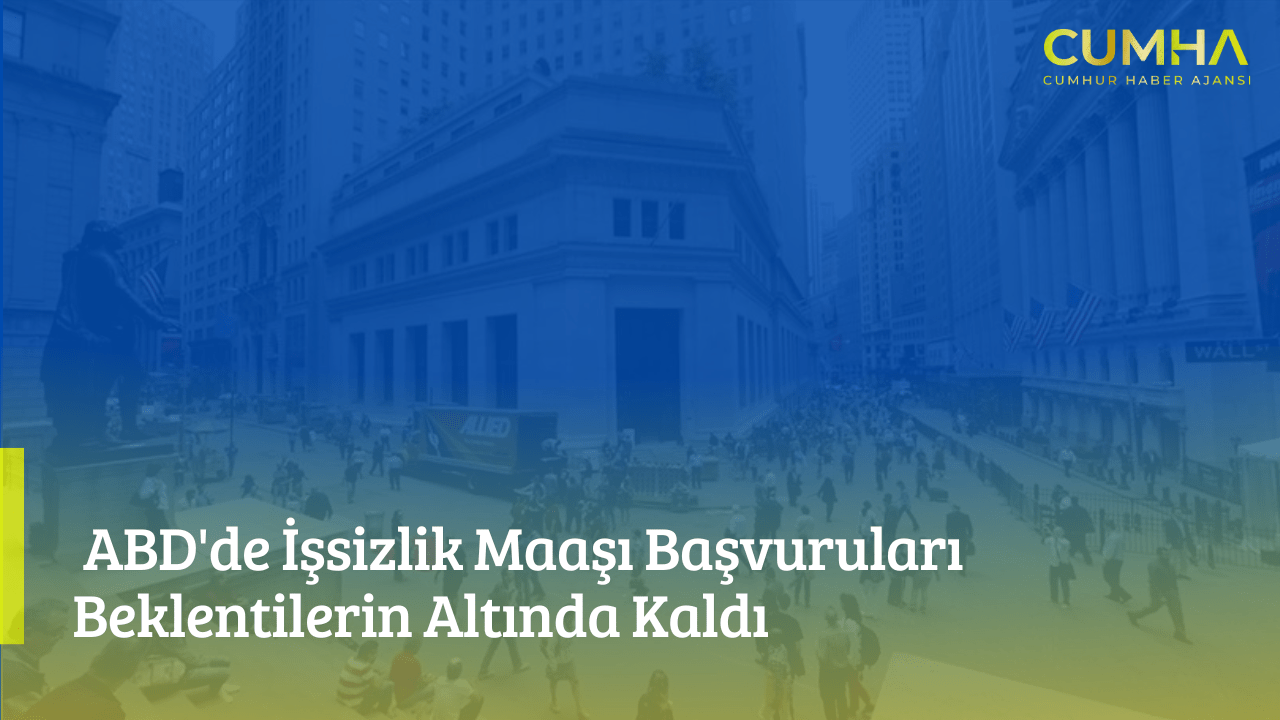 ABD'de İşsizlik Maaşı Başvuruları Beklentilerin Altında Kaldı