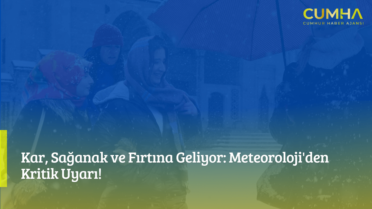 Meteoroloji Uyardı: Kar, Sağanak ve Fırtına Alarmı!