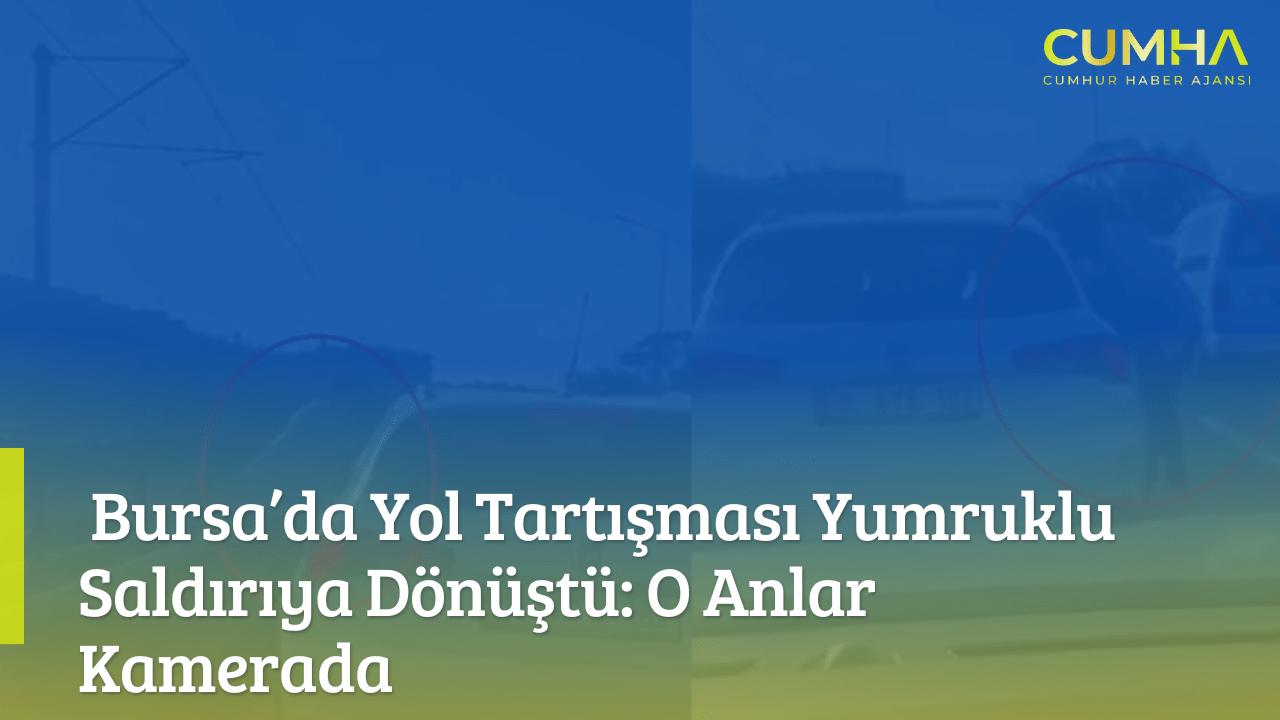 Bursa’da Yol Tartışması Yumruklu Saldırıya Dönüştü: O Anlar Kamerada