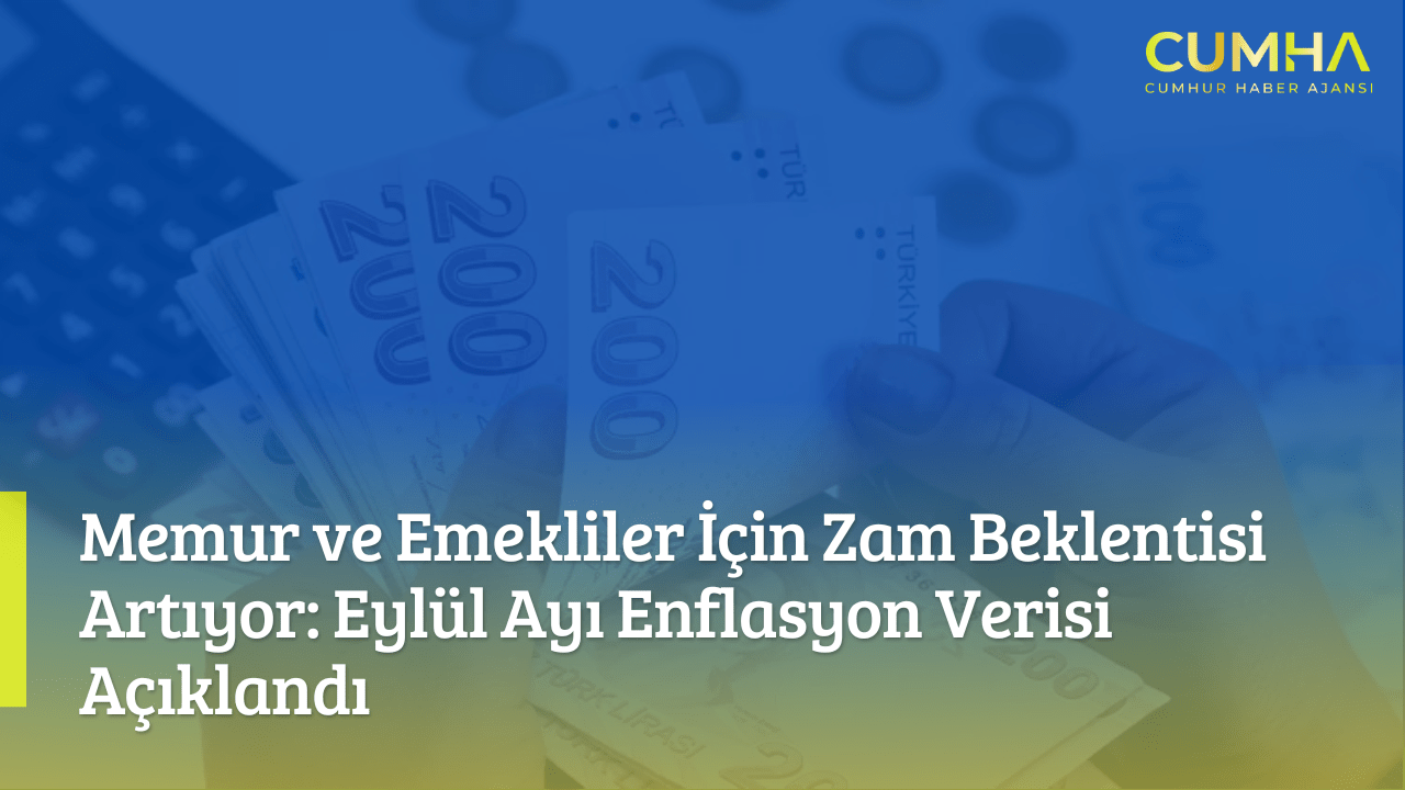 Memur ve Emekliler İçin Zam Beklentisi Artıyor: Eylül Ayı Enflasyon Verisi Açıklandı