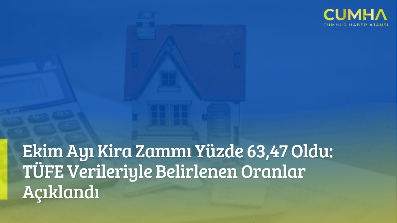 Ekim Ayı Kira Zammı Yüzde 63,47 Oldu: TÜFE Verileriyle Belirlenen Oranlar Açıklandı