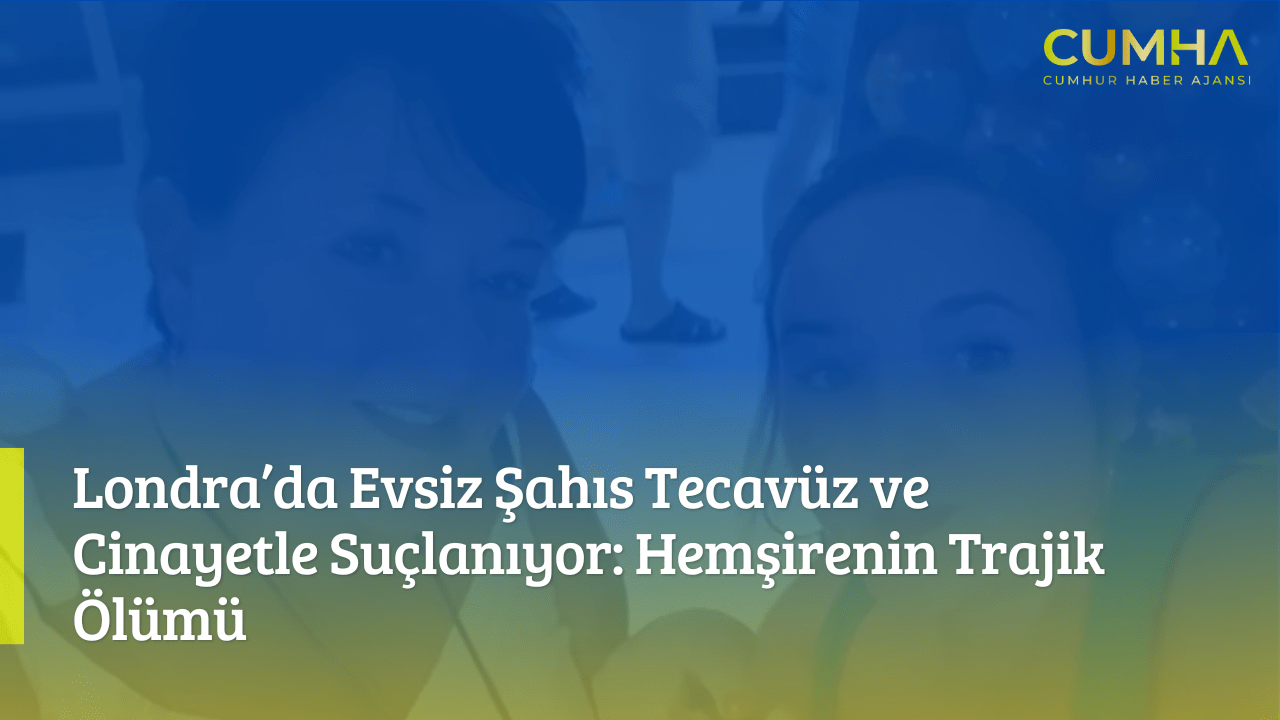 Londra’da Evsiz Şahıs Tecavüz ve Cinayetle Suçlanıyor: Hemşirenin Trajik Ölümü