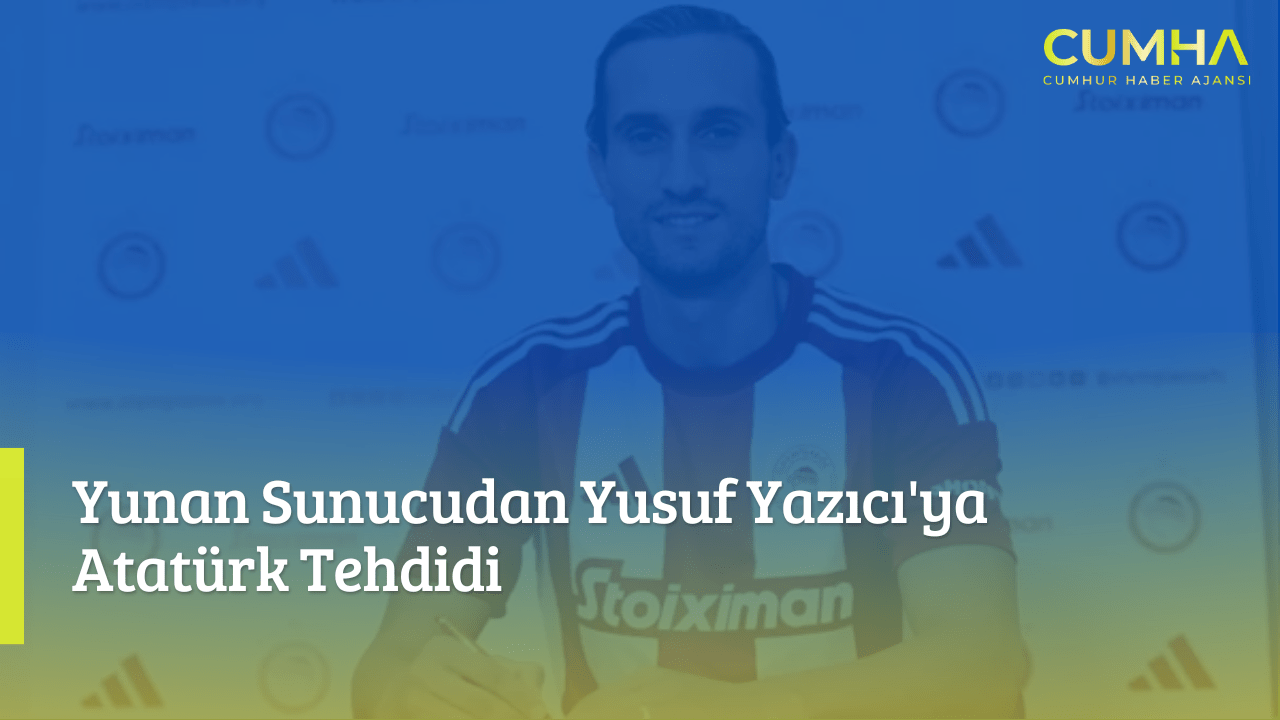 Yunan Sunucudan Yusuf Yazıcı'ya Atatürk Tehdidi