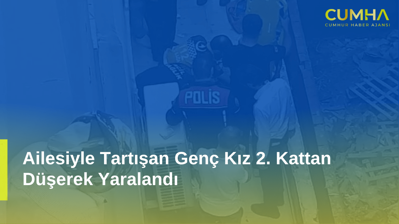 Ailesiyle Tartışan Genç Kız 2. Kattan Düşerek Yaralandı