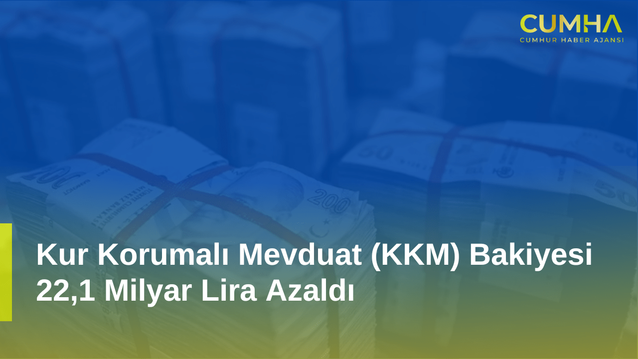 Kur Korumalı Mevduat (KKM) Bakiyesi 22,1 Milyar Lira Azaldı