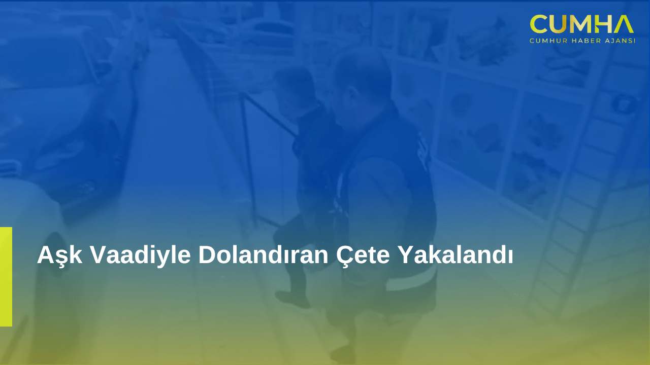 Aşk Vaadiyle Dolandıran Çete Yakalandı