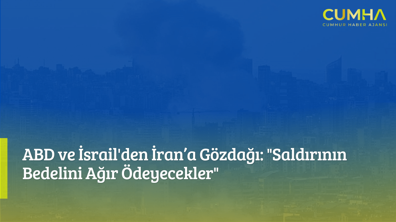 ABD ve İsrail'den İran’a Gözdağı: "Saldırının Bedelini Ağır Ödeyecekler"