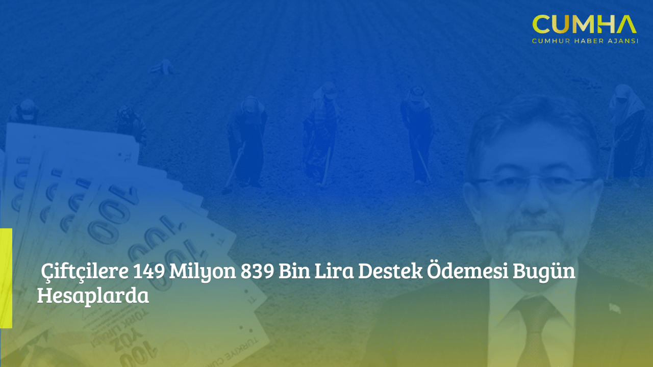 Çiftçilere 149 Milyon 839 Bin Lira Destek Ödemesi Bugün Hesaplarda