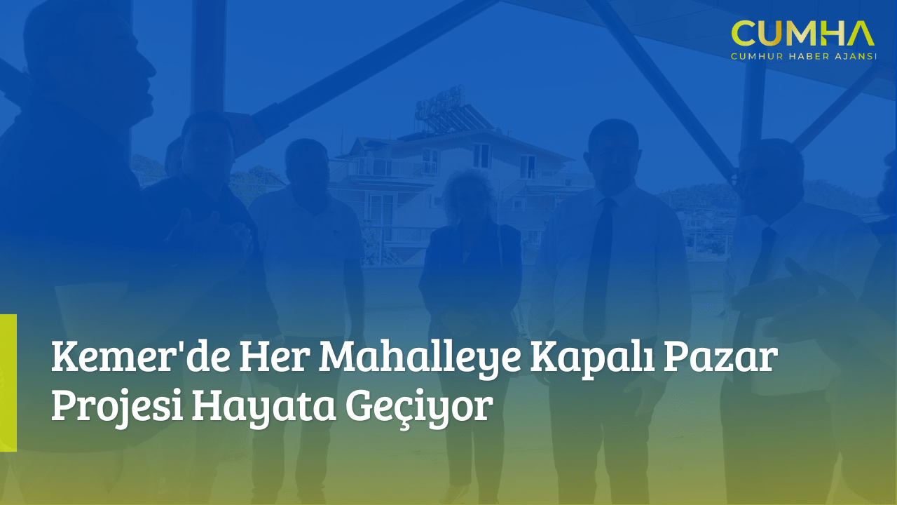 Kemer'de Her Mahalleye Kapalı Pazar Projesi Hayata Geçiyor
