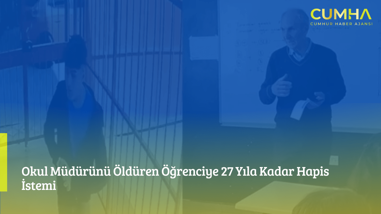 Okul Müdürünü Öldüren Öğrenciye 27 Yıla Kadar Hapis İstemi