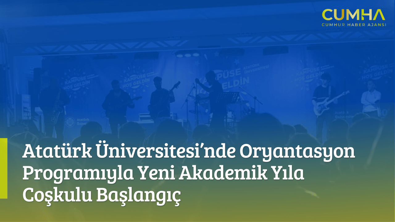 Atatürk Üniversitesi’nde Oryantasyon Programıyla Yeni Akademik Yıla Coşkulu Başlangıç