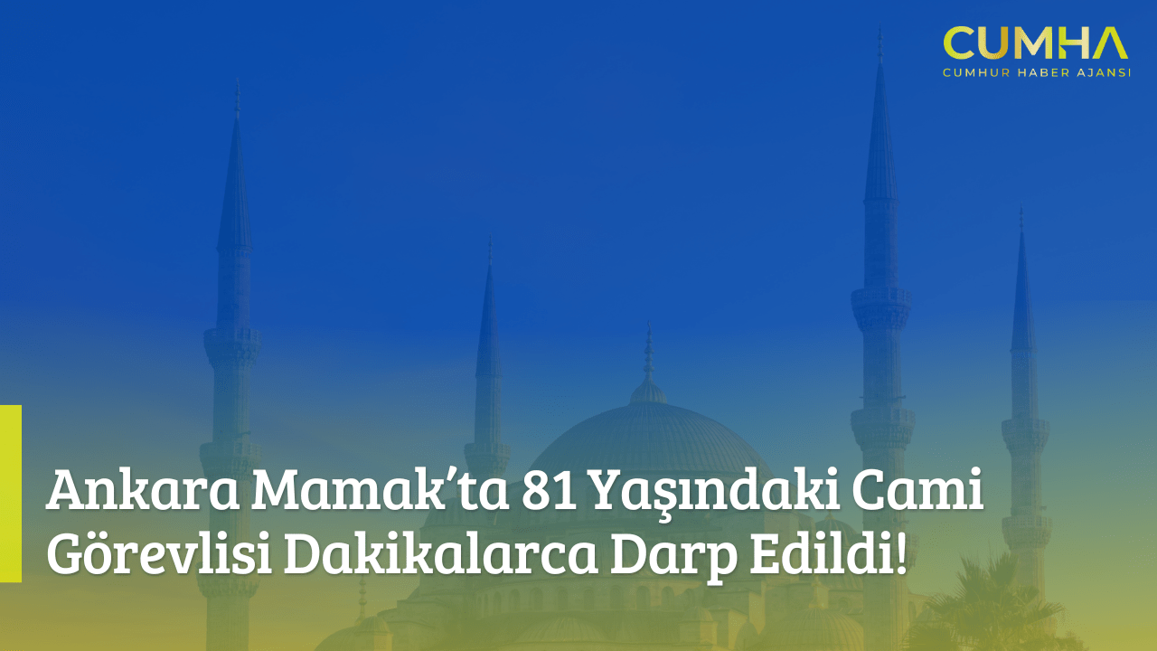 Ankara Mamak’ta 81 Yaşındaki Cami Görevlisi Dakikalarca Darp Edildi!