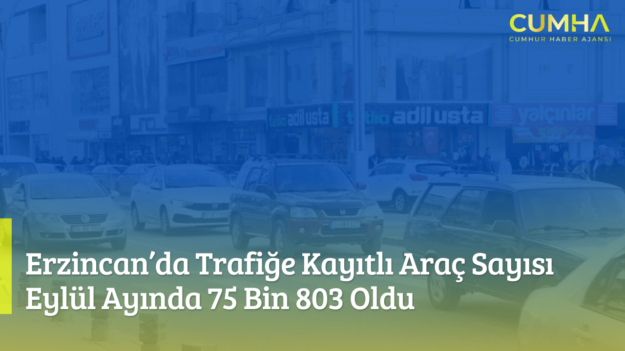 Erzincan’da Trafiğe Kayıtlı Araç Sayısı Eylül Ayında 75 Bin 803 Oldu