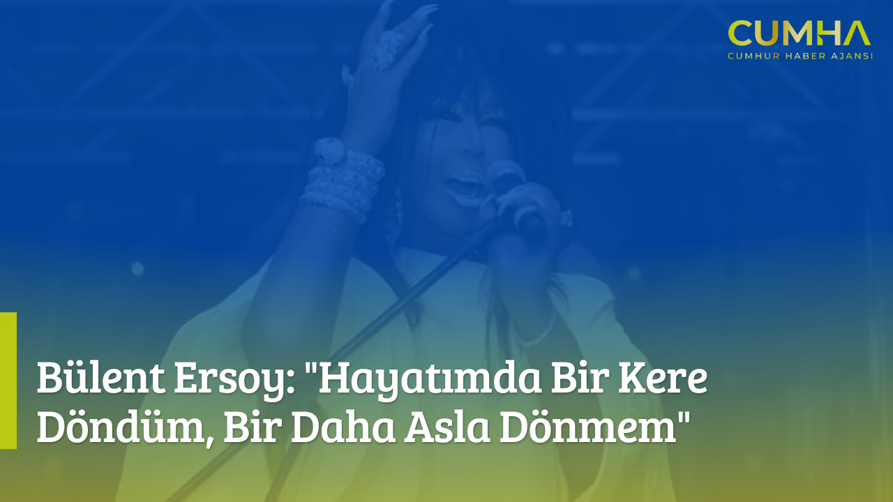Bülent Ersoy: "Hayatımda Bir Kere Döndüm, Bir Daha Asla Dönmem"