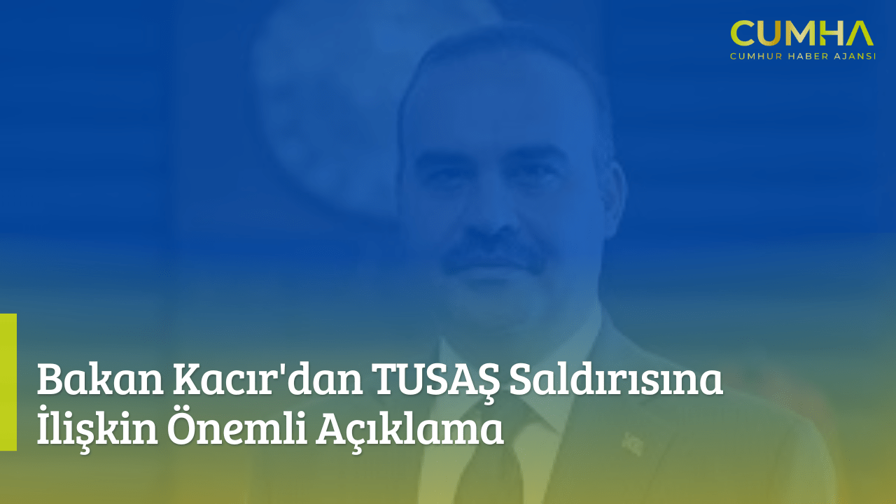 Bakan Kacır'dan TUSAŞ Saldırısına İlişkin Önemli Açıklama