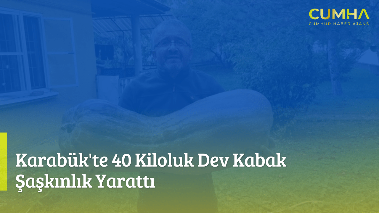 Karabük'te 40 Kiloluk Dev Kabak Şaşkınlık Yarattı