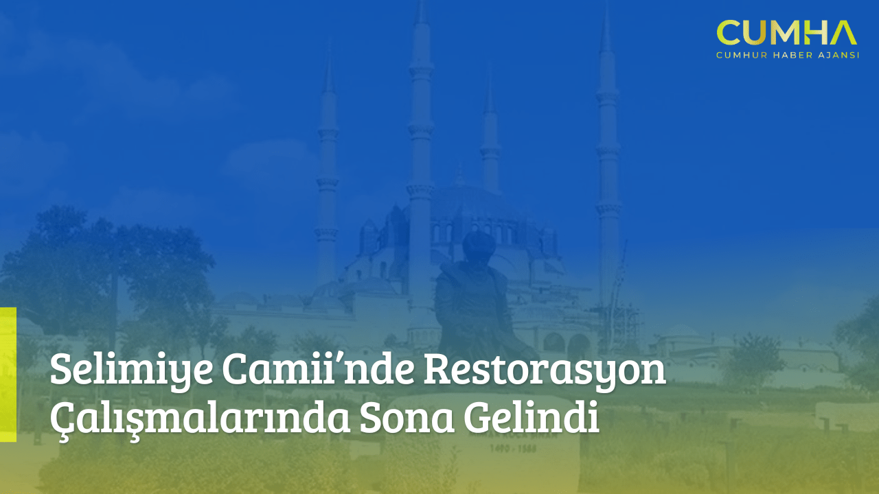 Selimiye Camii’nde Restorasyon Çalışmalarında Sona Gelindi